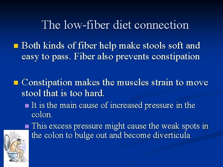 The low-fiber diet connection n Both kinds of fiber help make stools soft and