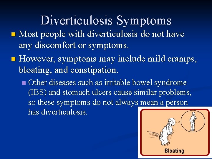 Diverticulosis Symptoms Most people with diverticulosis do not have any discomfort or symptoms. n