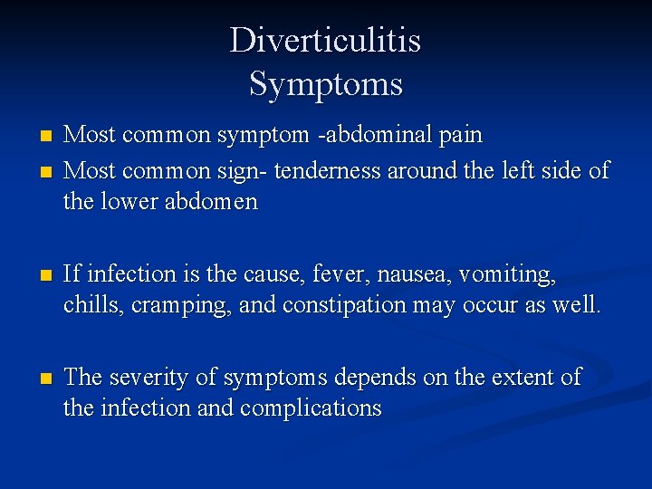 Diverticulitis Symptoms n n Most common symptom -abdominal pain Most common sign- tenderness around