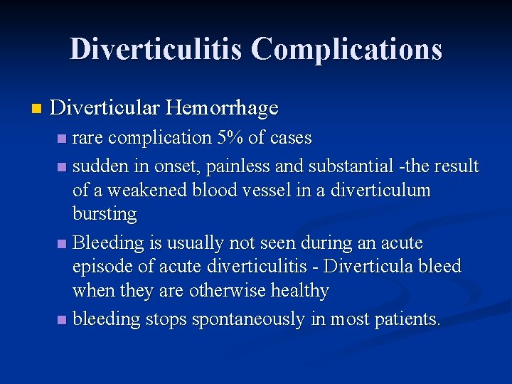 Diverticulitis Complications n Diverticular Hemorrhage rare complication 5% of cases n sudden in onset,