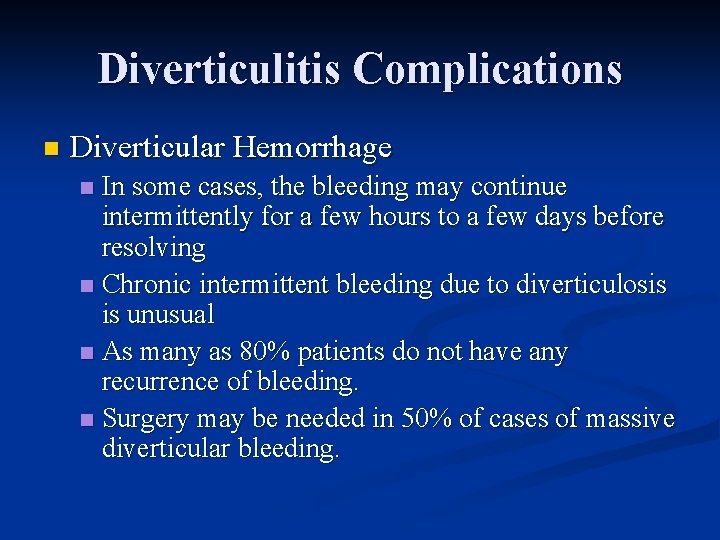 Diverticulitis Complications n Diverticular Hemorrhage In some cases, the bleeding may continue intermittently for