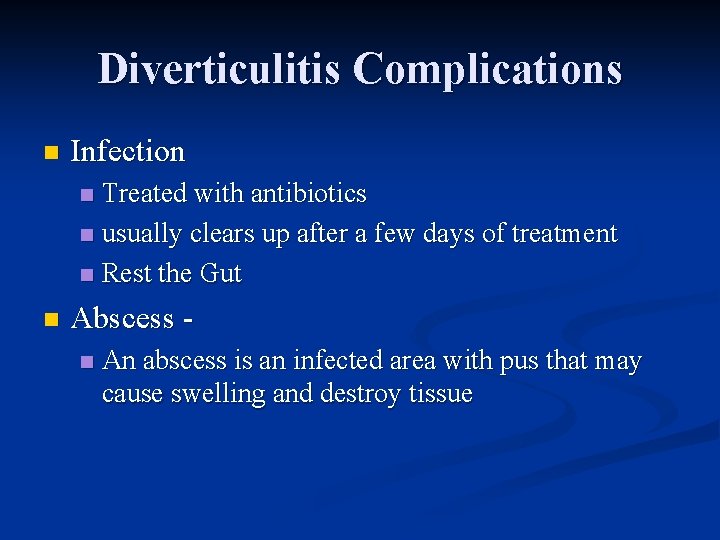 Diverticulitis Complications n Infection Treated with antibiotics n usually clears up after a few