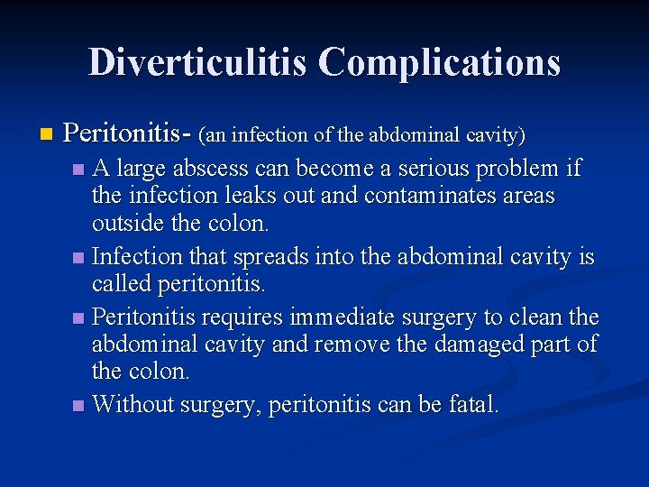 Diverticulitis Complications n Peritonitis- (an infection of the abdominal cavity) A large abscess can