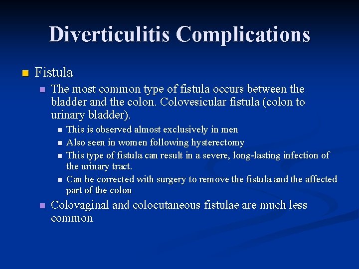 Diverticulitis Complications n Fistula n The most common type of fistula occurs between the