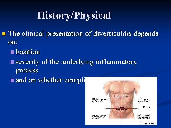 History/Physical n The clinical presentation of diverticulitis depends on: n location n severity of