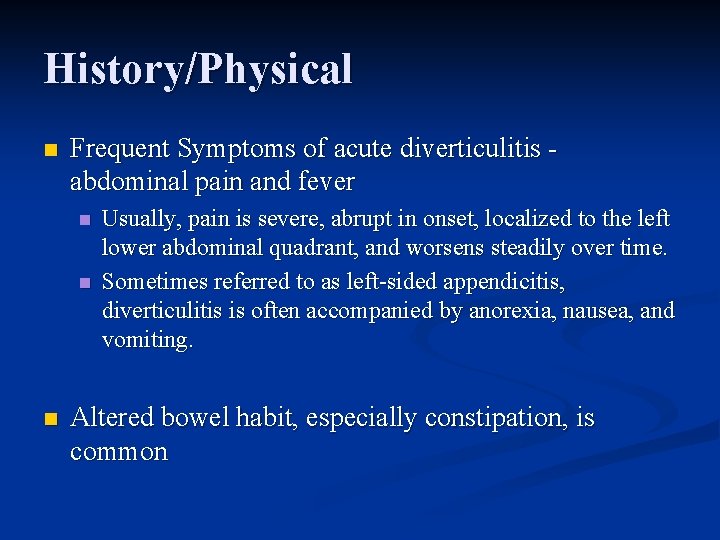 History/Physical n Frequent Symptoms of acute diverticulitis abdominal pain and fever n n n