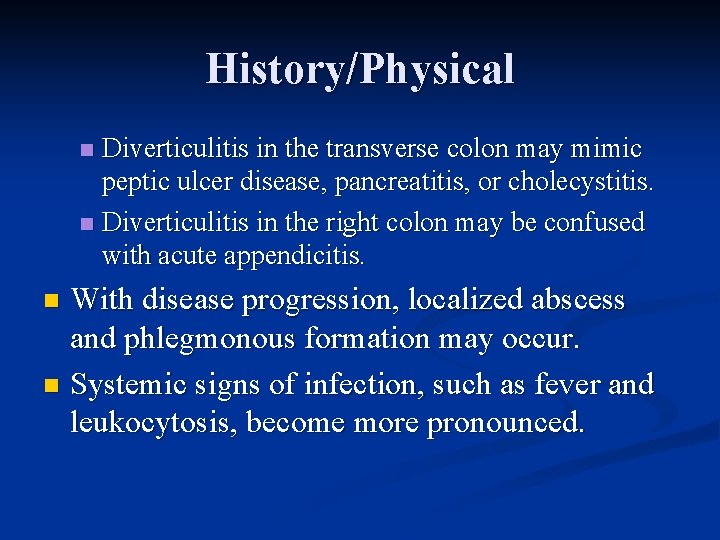 History/Physical Diverticulitis in the transverse colon may mimic peptic ulcer disease, pancreatitis, or cholecystitis.