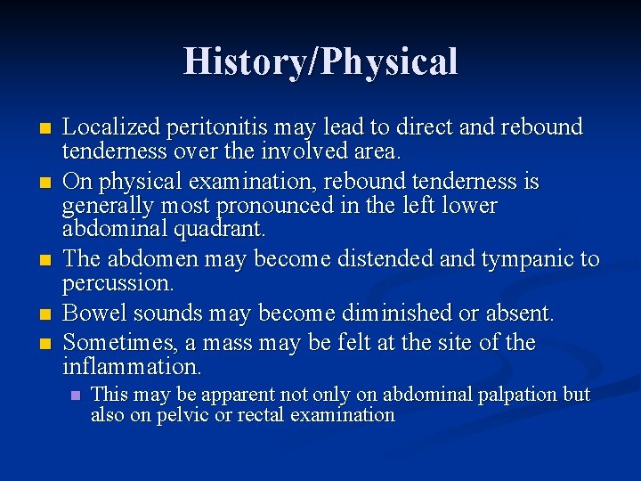 History/Physical n n n Localized peritonitis may lead to direct and rebound tenderness over