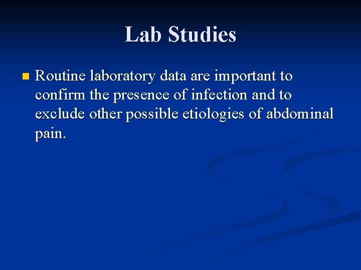 Lab Studies n Routine laboratory data are important to confirm the presence of infection