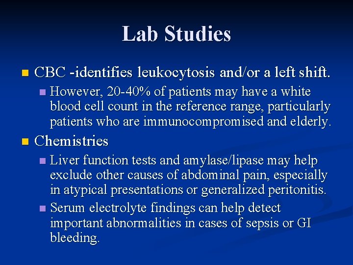 Lab Studies n CBC -identifies leukocytosis and/or a left shift. n n However, 20