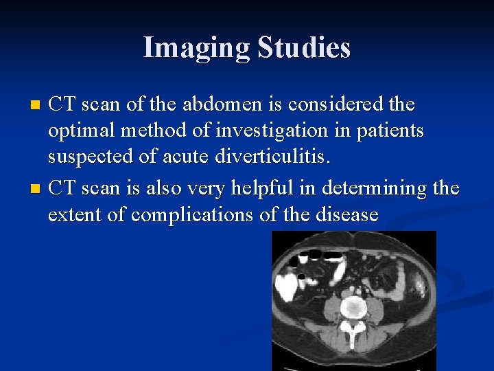 Imaging Studies CT scan of the abdomen is considered the optimal method of investigation