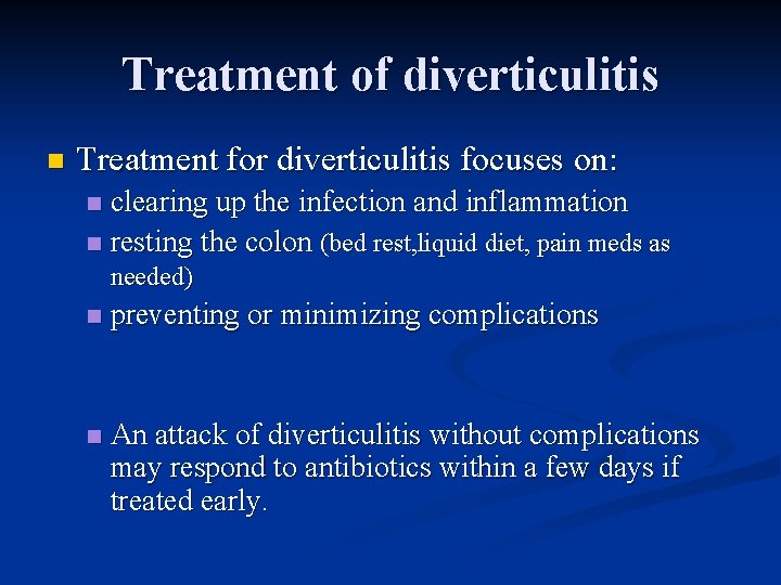 Treatment of diverticulitis n Treatment for diverticulitis focuses on: clearing up the infection and
