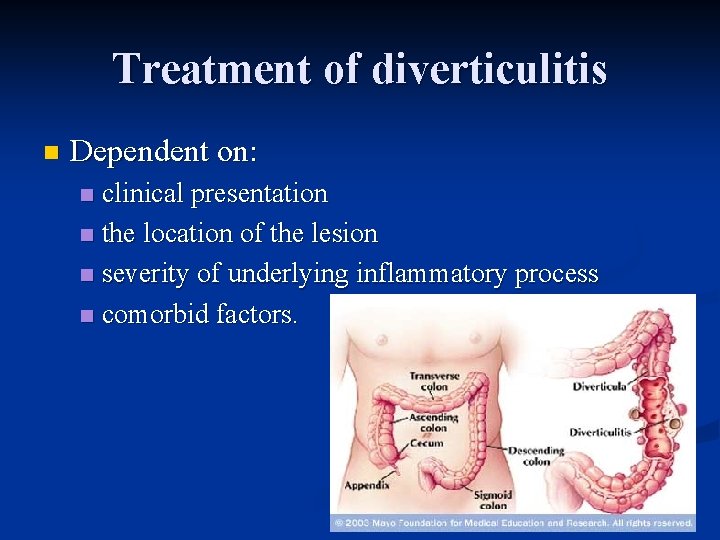 Treatment of diverticulitis n Dependent on: clinical presentation n the location of the lesion