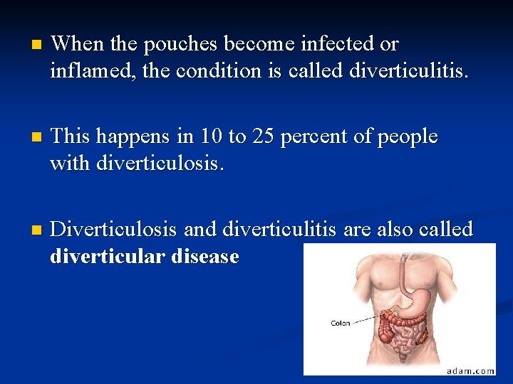 n When the pouches become infected or inflamed, the condition is called diverticulitis. n