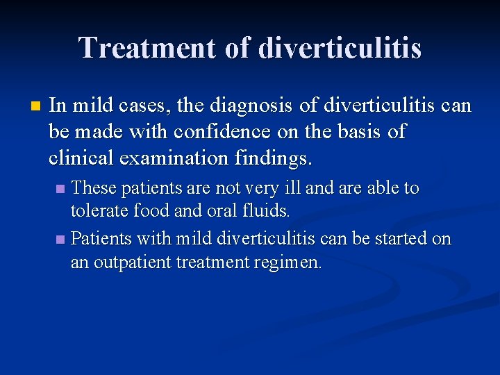 Treatment of diverticulitis n In mild cases, the diagnosis of diverticulitis can be made