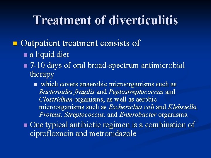 Treatment of diverticulitis n Outpatient treatment consists of a liquid diet n 7 -10