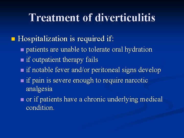 Treatment of diverticulitis n Hospitalization is required if: patients are unable to tolerate oral