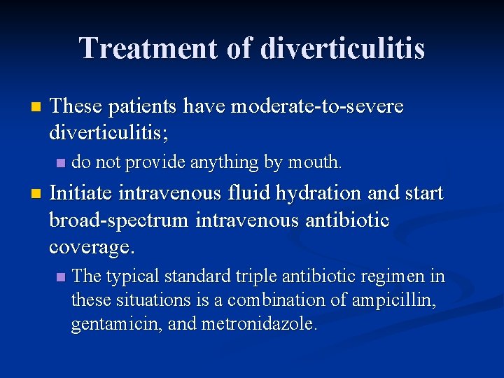 Treatment of diverticulitis n These patients have moderate-to-severe diverticulitis; n n do not provide