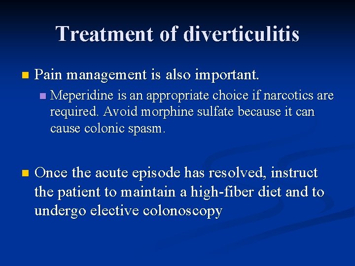 Treatment of diverticulitis n Pain management is also important. n n Meperidine is an