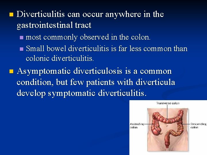 n Diverticulitis can occur anywhere in the gastrointestinal tract most commonly observed in the