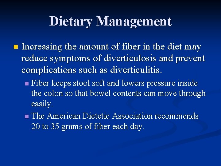 Dietary Management n Increasing the amount of fiber in the diet may reduce symptoms