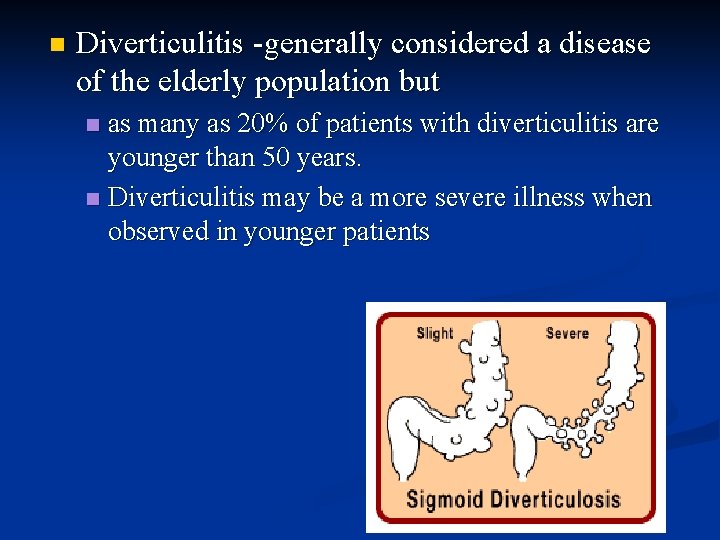 n Diverticulitis -generally considered a disease of the elderly population but as many as