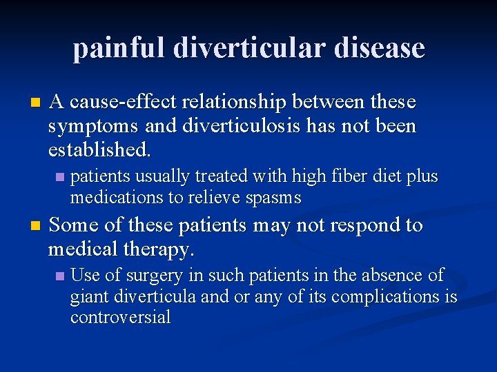 painful diverticular disease n A cause-effect relationship between these symptoms and diverticulosis has not