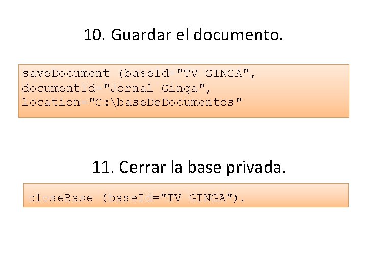 10. Guardar el documento. save. Document (base. Id=″TV GINGA″, document. Id=″Jornal Ginga″, location=″C: base.