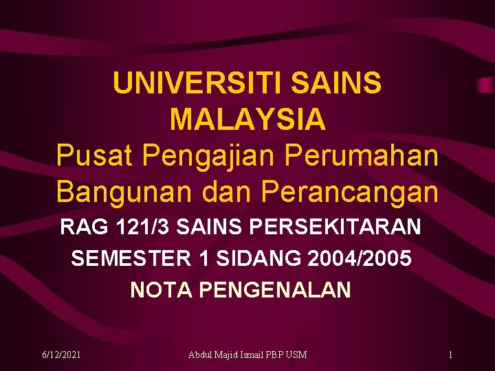 UNIVERSITI SAINS MALAYSIA Pusat Pengajian Perumahan Bangunan dan Perancangan RAG 121/3 SAINS PERSEKITARAN SEMESTER