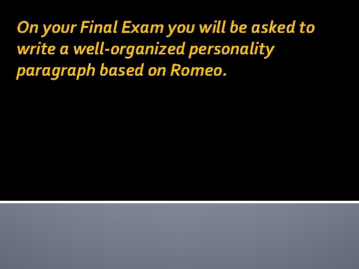 On your Final Exam you will be asked to write a well-organized personality paragraph