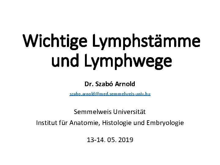 Wichtige Lymphstämme und Lymphwege Dr. Szabó Arnold szabo. arnold@med. semmelweis-univ. hu Semmelweis Universität Institut