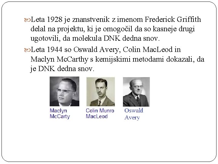  Leta 1928 je znanstvenik z imenom Frederick Griffith delal na projektu, ki je