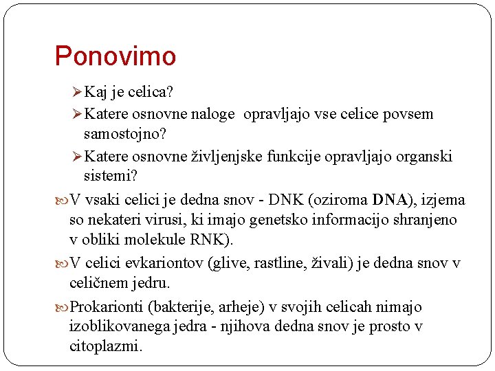 Ponovimo Ø Kaj je celica? Ø Katere osnovne naloge opravljajo vse celice povsem samostojno?