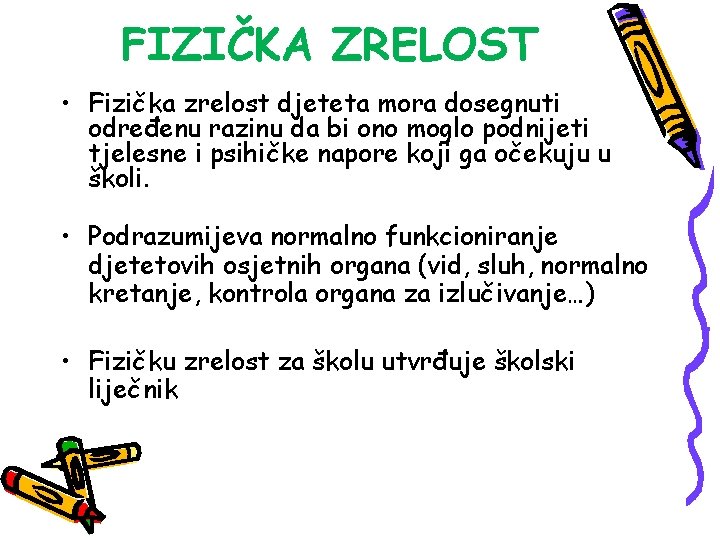FIZIČKA ZRELOST • Fizička zrelost djeteta mora dosegnuti određenu razinu da bi ono moglo