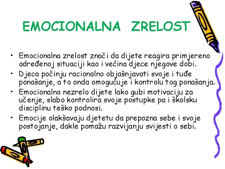 EMOCIONALNA ZRELOST • Emocionalna zrelost znači da dijete reagira primjereno određenoj situaciji kao i