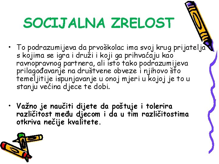 SOCIJALNA ZRELOST • To podrazumijeva da prvoškolac ima svoj krug prijatelja s kojima se