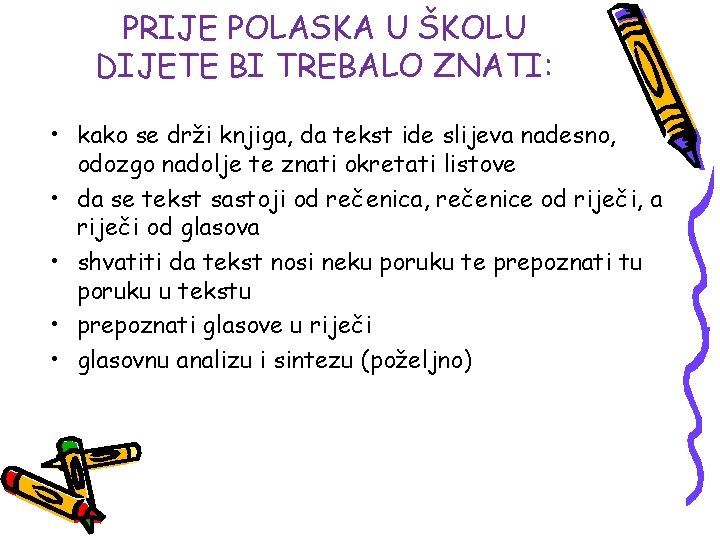 PRIJE POLASKA U ŠKOLU DIJETE BI TREBALO ZNATI: • kako se drži knjiga, da