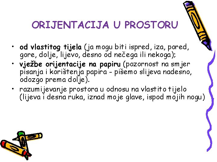 ORIJENTACIJA U PROSTORU • od vlastitog tijela (ja mogu biti ispred, iza, pored, gore,