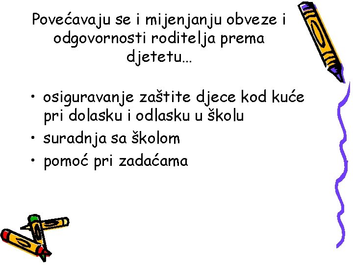 Povećavaju se i mijenjanju obveze i odgovornosti roditelja prema djetetu… • osiguravanje zaštite djece