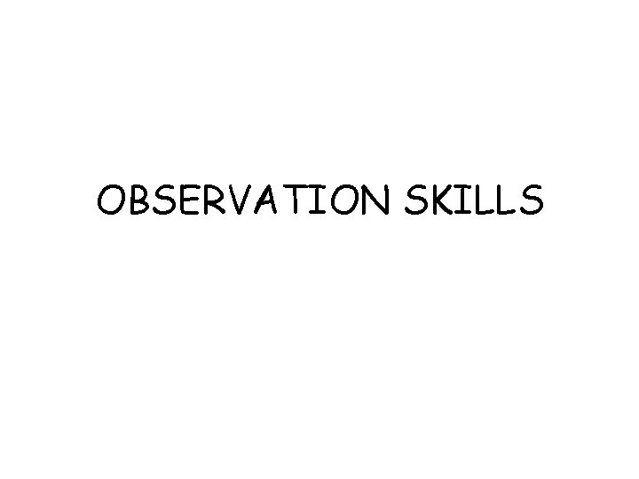 OBSERVATION SKILLS 