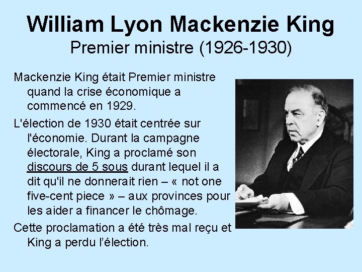 William Lyon Mackenzie King Premier ministre (1926 -1930) Mackenzie King était Premier ministre quand