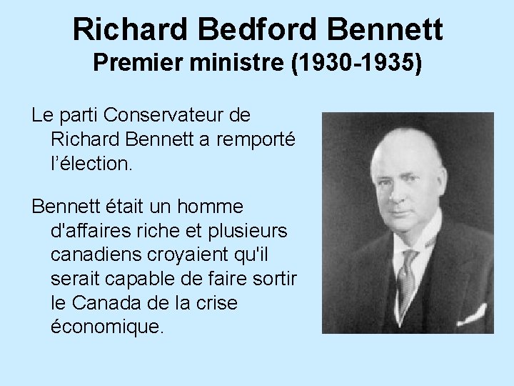 Richard Bedford Bennett Premier ministre (1930 -1935) Le parti Conservateur de Richard Bennett a