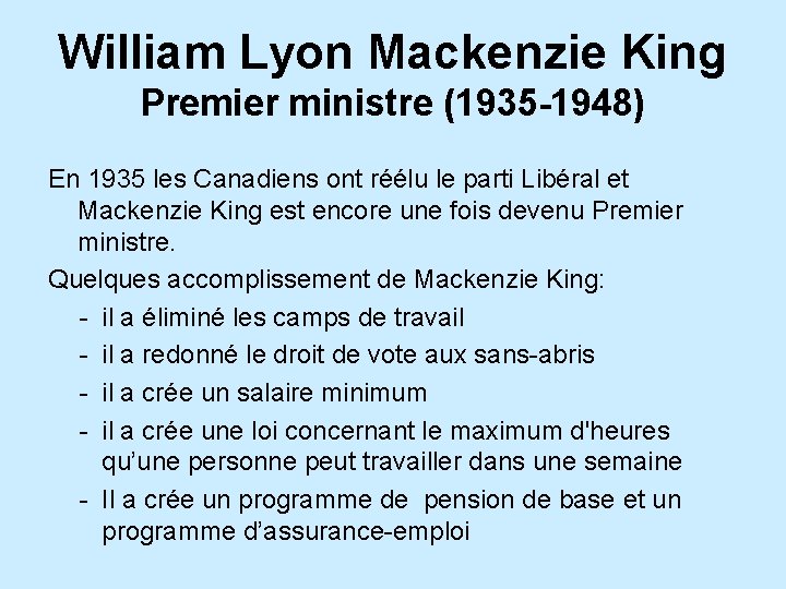 William Lyon Mackenzie King Premier ministre (1935 -1948) En 1935 les Canadiens ont réélu