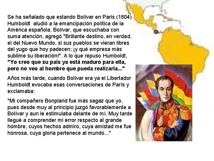 Se ha señalado que estando Bolívar en Paris (1804) Humboldt aludió a la emancipación