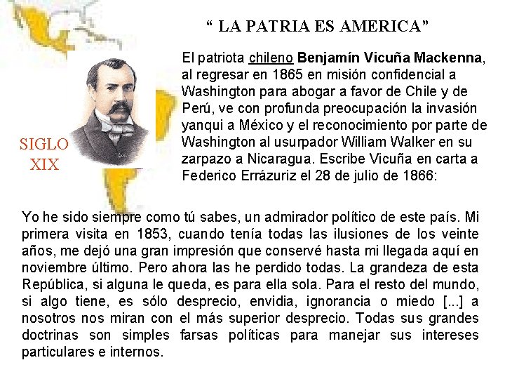 “ LA PATRIA ES AMERICA” SIGLO XIX El patriota chileno Benjamín Vicuña Mackenna, al