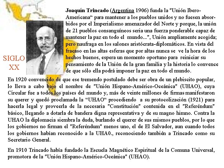 SIGLO XX Joaquín Trincado (Argentina 1906) funda la "Unión Ibero. Americana“ para mantener a