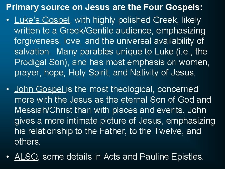 Primary source on Jesus are the Four Gospels: • Luke’s Gospel, with highly polished