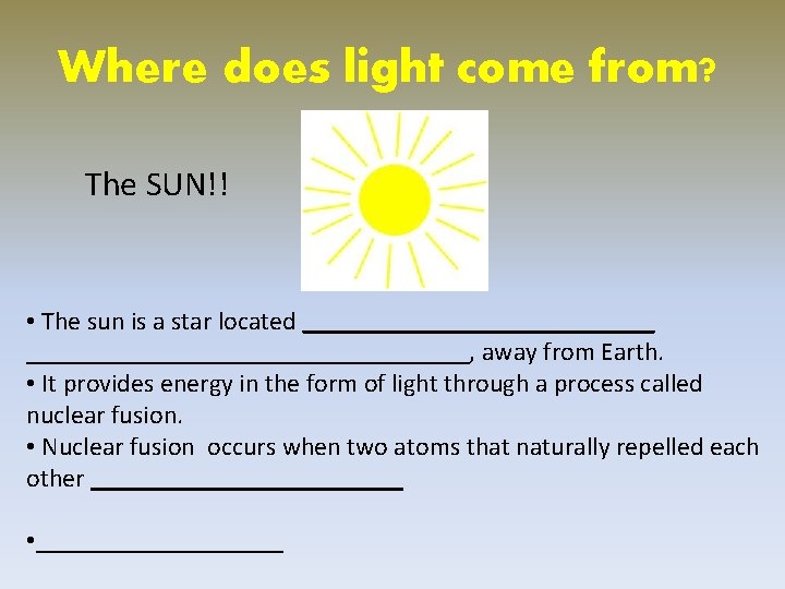 Where does light come from? The SUN!! • The sun is a star located