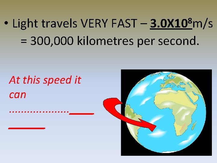  • Light travels VERY FAST – 3. 0 X 108 m/s = 300,