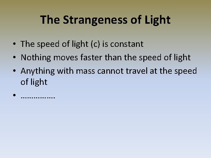 The Strangeness of Light • The speed of light (c) is constant • Nothing